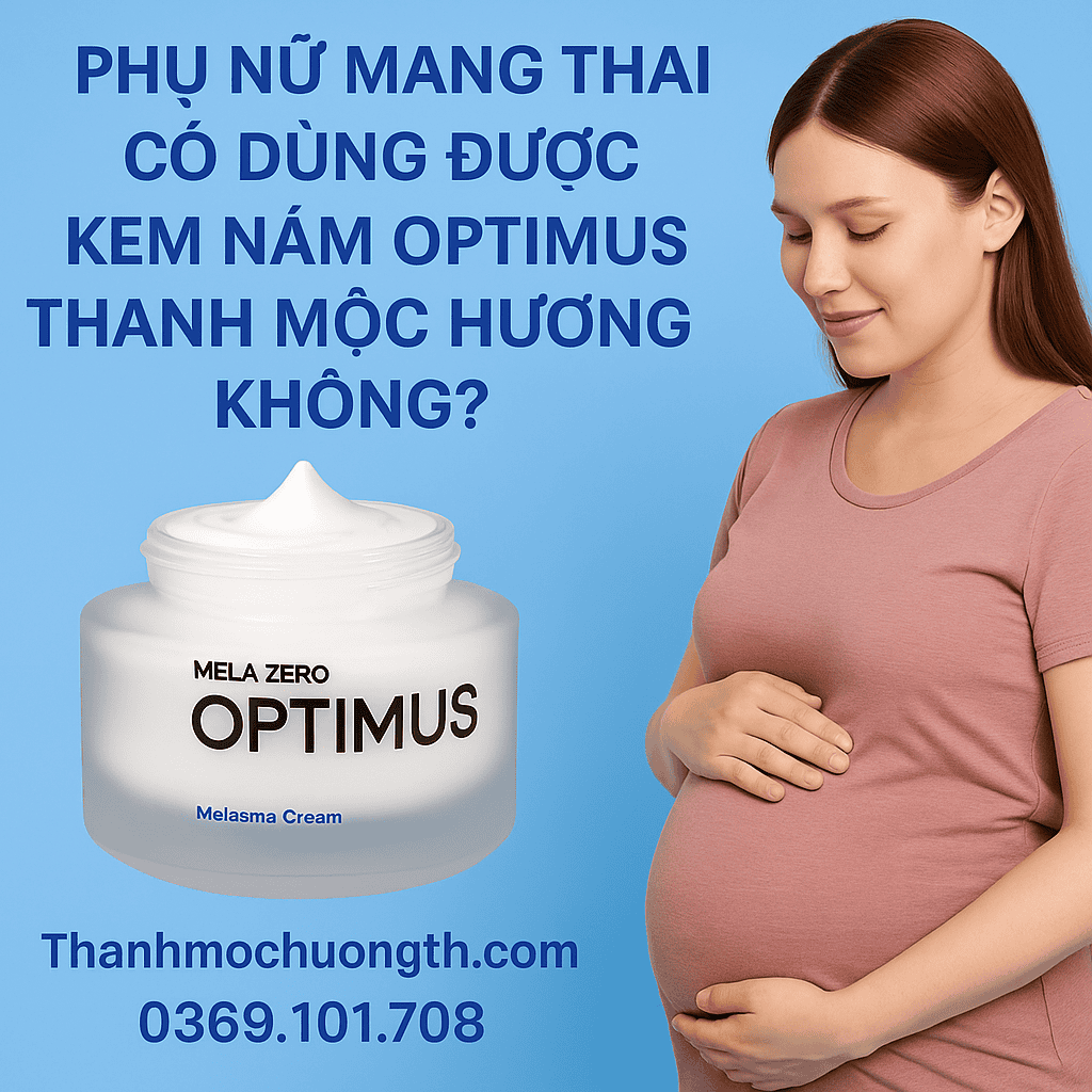 Phụ Nữ Mang Thai Có Dùng Được Kem Nám Optimus Thanh Mộc Hương Không?